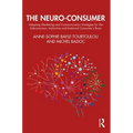The Neuro-Consumer: Adapting Marketing and Communication Strategies for the Subconscious, Instinctive and Irrational Consumer's Brain