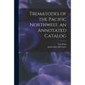 Trematodes of the Pacific Northwest, an Annotated Catalog