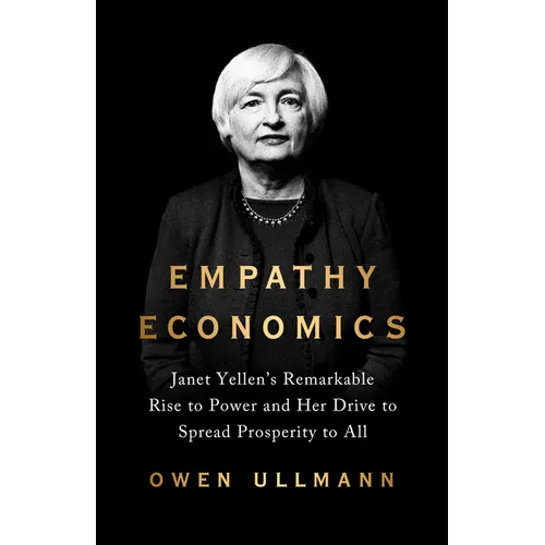 Empathy Economics: Janet Yellen's Remarkable Rise to Power and Her Drive to Spread Prosperity to All