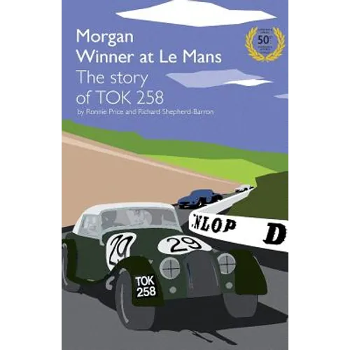 Morgan Winner at Le Mans 1962 the Story of Tok258: Golden Anniversary Edition