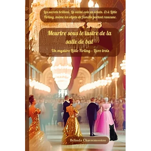 Meurtre sous le lustre de la salle de bal: Les secrets brillent. La vérité éclate. Et à Little Firling, même les héritages ont des rancunes.