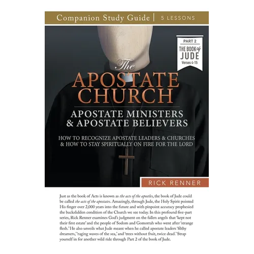 The Apostate Church Study Guide: Apostate Ministers and Apostate Believers: How to Recognize Apostate Leaders and Churches and How to Stay Spiritually