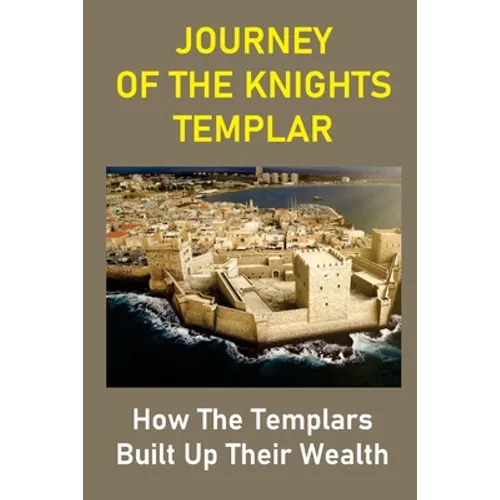 Journey Of The Knights Templar: How The Templars Built Up Their Wealth: The Knights Templar Treasure Found