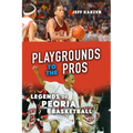 Playgrounds to the Pros: Legends of Peoria Basketball