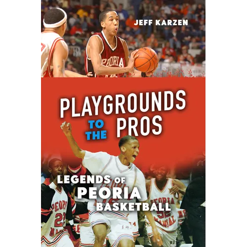 Playgrounds to the Pros: Legends of Peoria Basketball