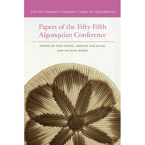Papers of the Fifty-Fifth Algonquian Conference: Actes Du Cinquante-Cinquième Congrès Des Algonquinistes