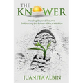 The Knower: Healing Beyond Trauma Embracing the Power of Your Intuition
