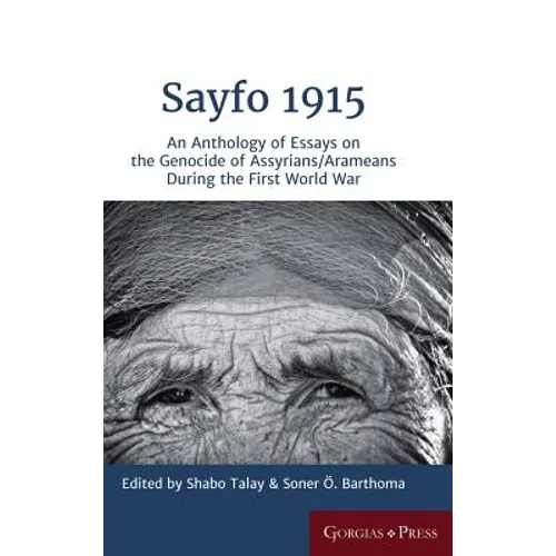 Sayfo 1915: An Anthology of Essays on the Genocide of Assyrians/Arameans during the First World War