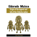 Eldorado Muisca, Origin of the Legend and Fall of the Chibcha Nation.