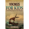 Vikings For Kids: An Enthralling Overview of the Viking Age