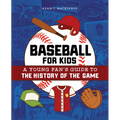 Baseball for Kids: A Young Fan's Guide to the History of the Game