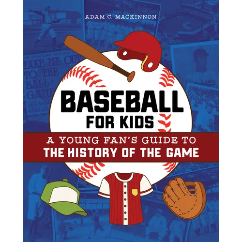 Baseball for Kids: A Young Fan's Guide to the History of the Game