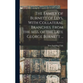 The Family of Burnett of Leys, With Collateral Branches. From the MSS. of the Late George Burnett ...