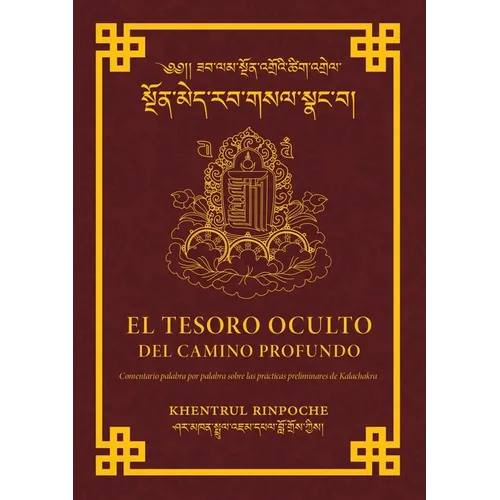 El Tesoro Oculto Del Profundo Camino: Un Comentario Palabra Por Palabra Acerca de Las Prácticas Preliminares de Kalachakra