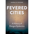 Fevered Cities: A History of Dengue Epidemics