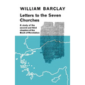 Letters to the Seven Churches: A Study of the Second and Third Chapters of the Book of Revelation
