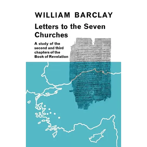 Letters to the Seven Churches: A Study of the Second and Third Chapters of the Book of Revelation
