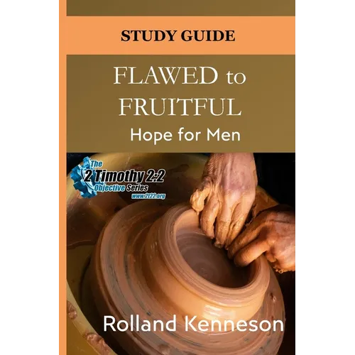Flawed to Fruitful: Hope for Men: Study Guide