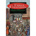The Urban Colonists: Italian American Identity and Politics in Utica, New York