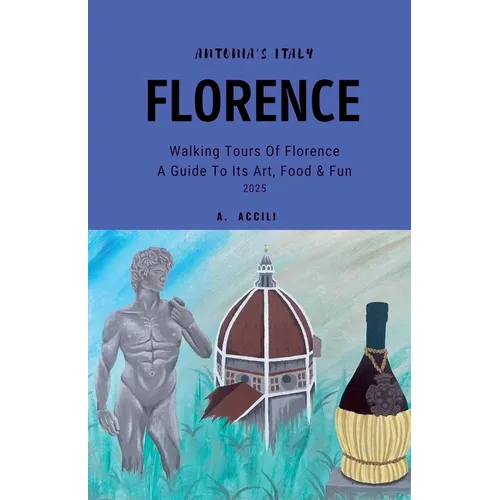Antonia's Italy - Florence - Walking Tours of Florence - A Guide to Its Art, Food & Fun, 2025