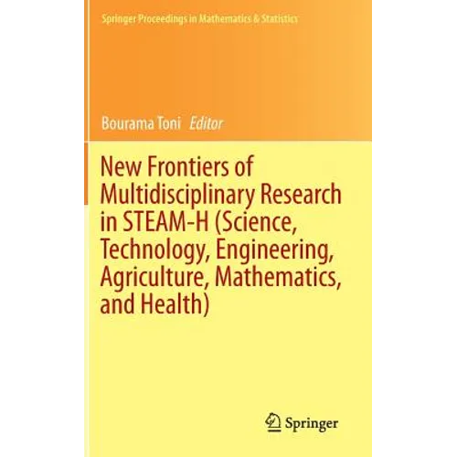 New Frontiers of Multidisciplinary Research in Steam-H (Science, Technology, Engineering, Agriculture, Mathematics, and Health)