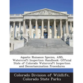 Aquatic Nuisance Species, ANS, Watercraft Inspection Handbook: Official State of Colorado Watercraft Inspection and Decontamination Procedures