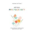Método Mindfulbeauty: Como brillar por dentro para deslumbrar por fuera
