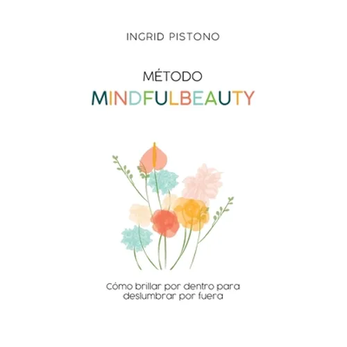Método Mindfulbeauty: Como brillar por dentro para deslumbrar por fuera