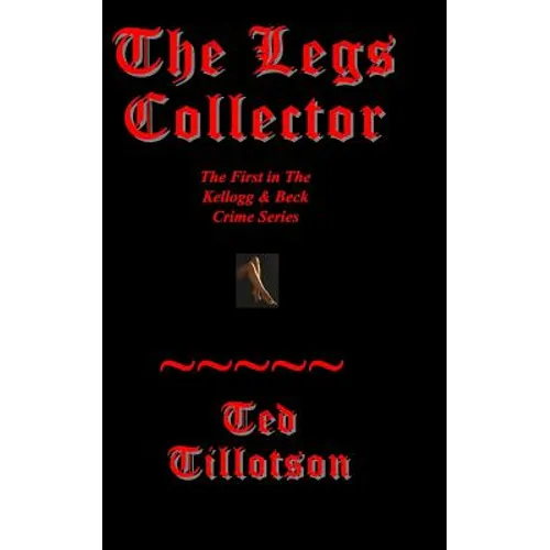 The Legs Collector: A Kellogg & Beck Novel