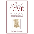 Real Love(R): The Truth About Finding Unconditional Love and Fulfilling Relationships