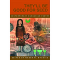 They'll Be Good for Seed: Anthology of Contemporary Hungarian Poetry