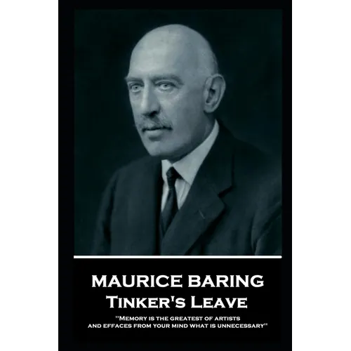 Maurice Baring - Tinker's Leave: 'Memory is the greatest of artists, and effaces from your mind what is unnecessary''