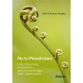 No to Pessimism: Life, Diversity, Freedom, and Knowledge, with Optimism