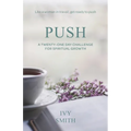 Push: A Twenty-One Day Challenge for Spiritual Growth