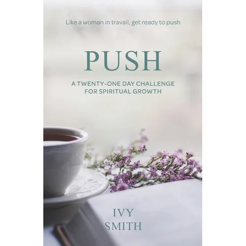Push: A Twenty-One Day Challenge for Spiritual Growth