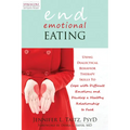 End Emotional Eating: Using Dialectical Behavior Therapy Skills to Cope with Difficult Emotions and Develop a Healthy Relationship to Food