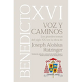 VOZ Y CAMINOS. Los grandes temas del siglo XXI en la obra de Joseph Aloisius Ratzinger BENEDICTO XVI