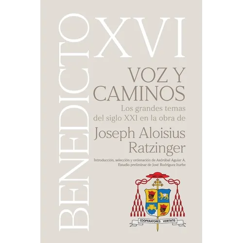 VOZ Y CAMINOS. Los grandes temas del siglo XXI en la obra de Joseph Aloisius Ratzinger BENEDICTO XVI