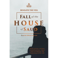 Beneath the Veil Fall of the House of Saud