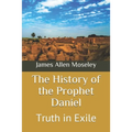 The History of the Prophet Daniel: Truth in Exile
