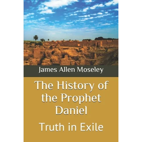 The History of the Prophet Daniel: Truth in Exile