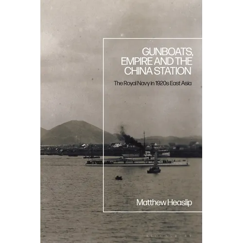 Gunboats, Empire and the China Station: The Royal Navy in 1920s East Asia