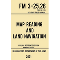 Map Reading And Land Navigation - FM 3-25.26 US Army Field Manual FM 21-26 (2001 Civilian Reference Edition): Unabridged Manual On Map Use, Orienteeri
