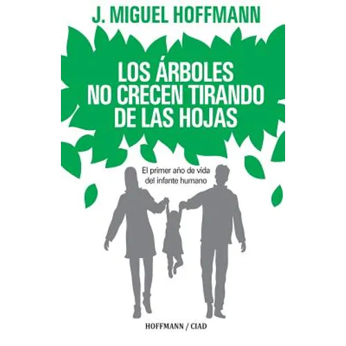 Los Arboles No Crecen Tirando De Las Hojas: Primeros meses de vida del infante humano