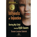 Wheels of Injustice: Saving My Child from the Child Savers