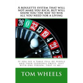 A roulette system that will not make you rich, but will show you the way to win all you need for a living: If you see a table full of people and then