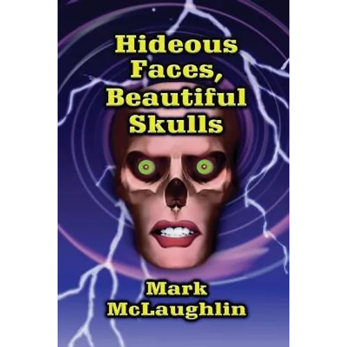 Hideous Faces, Beautiful Skulls: Tales of Horror and the Bizarre