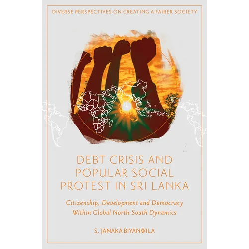 Debt Crisis and Popular Social Protest in Sri Lanka: Citizenship, Development and Democracy Within Global North-South Dynamics