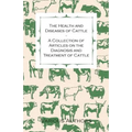 The Health and Diseases of Cattle - A Collection of Articles on the Diagnosis and Treatment of Cattle