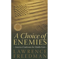A Choice of Enemies: America Confronts the Middle East